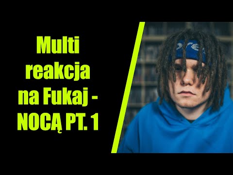 Multi reakcja na Fukaj - NOCĄ PT. 1