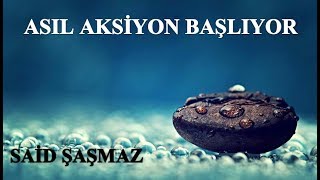 Said Şaşmaz - Asıl Aksiyon Başlıyor