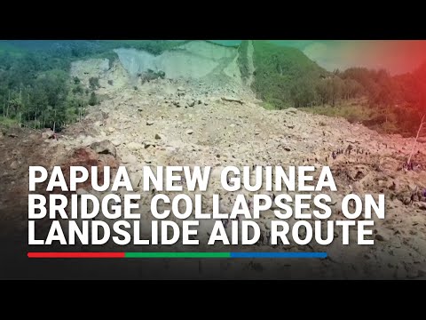 Papua New Guinea bridge collapses on landslide aid route ABS-CBN News
