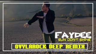 Faydee - Sun Don&#39;t Shine (Ovylarock Deep Remix)