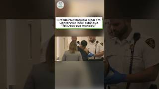 Brasileiro esfaqueia o pai em Centerville (MA) e diz que “foi Deus que mandou”