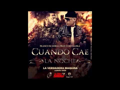 Cuando Cae La Noche - Cosculluela Ft Franco El Gorila (La Verdadera Maquina)