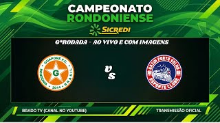 AO VIVO E COM IMAGENS - GUAPORÉ X PORTO VELHO | CAMPEONATO RONDONIENSE SICREDI | 6ªRODADA