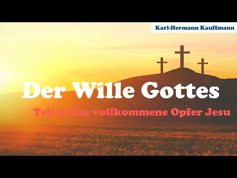 Der Wille Gottes: das vollkommene Opfer Jesu (Teil 5) - Karl-Hermann Kauffmann