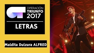 MALDITA DULZURA - Alfred | OT 2017 | Gala 12- LETRA