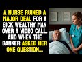 A nurse ruined a major deal for a wealthy man over a video call. And when the banker asked her...