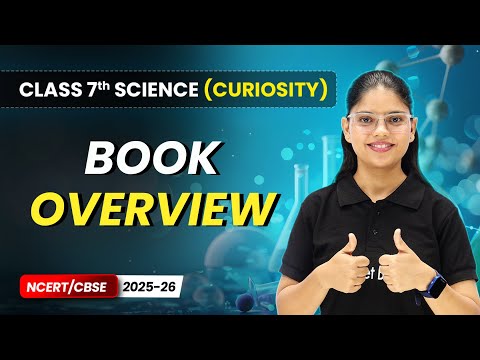 Class 7 Science Curiosity Book – Full Book Overview NCERT CBSE 2025 26 New Syllabus Explained
