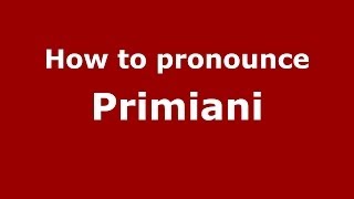 How to pronounce Primiani