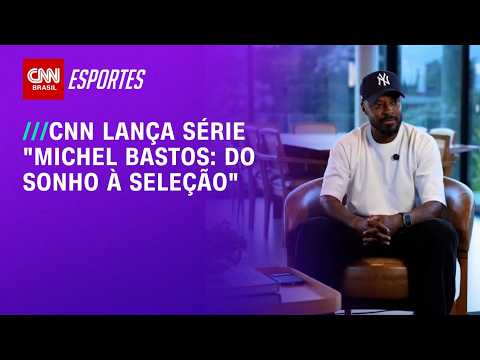 CNN lança a série especial “Michel Bastos: do Sonho à Seleção” | LIVE CNN