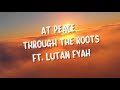 Through The Roots - At Peace ft. Lutan Fyah (Official Lyric Video)