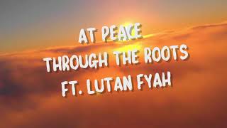 Through The Roots - At Peace ft. Lutan Fyah (Official Lyric Video)