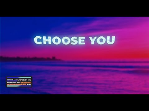 Midnight Purple, Sam Smyers (Feat. Sonika Vaid) - Choose You (Denny Circlouss Remix)