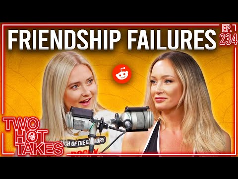 Friendship Failures.. || Two Hot Takes Podcast || Reddit Stories.