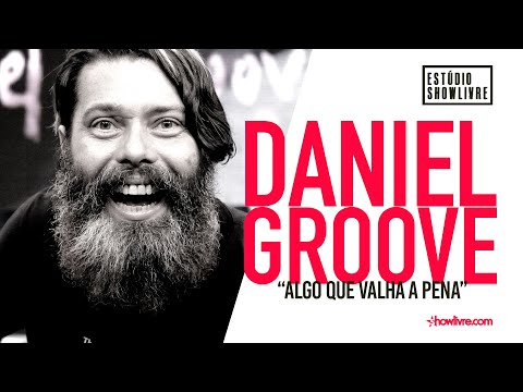 Daniel Groove - Algo Que Valha A Pena - Ao Vivo no Estúdio Showlivre 2019