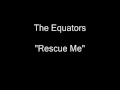 The Equators - Rescue Me [HQ Audio]