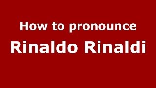 How to pronounce Rinaldo Rinaldi