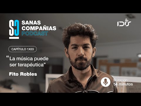 Sanas Compañías 1x03 – Fito Robles: “La música puede ser terapéutica”.