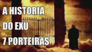 A HISTORIA DO EXU 7 PORTEIRAS