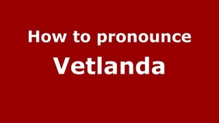 How to pronounce Vetlanda