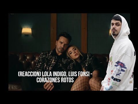 (REACCION) Lola Indigo, Luis Fonsi - CORAZONES ROTOS (Official Video)