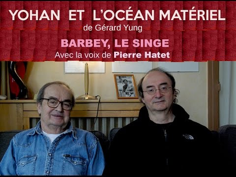 Gérard Yung - Yohan et l'Océan Matériel - Barbey le Singe avec Pierre Hatet