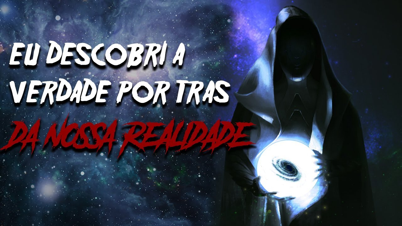 Eu descobri a verdade por trás da nossa realidade - História de terror / Podcast
