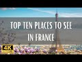 Top 10 Places To Visit In France - 4K (Travel Video)