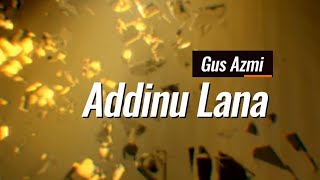 Download lagu Addinu Lana (lirik) || Voc.Gus Azmi mp3