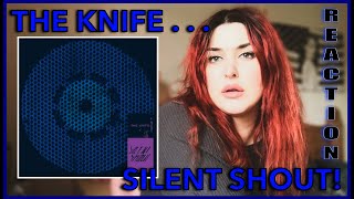 THE KNIFE - Silent Shout REACTION!