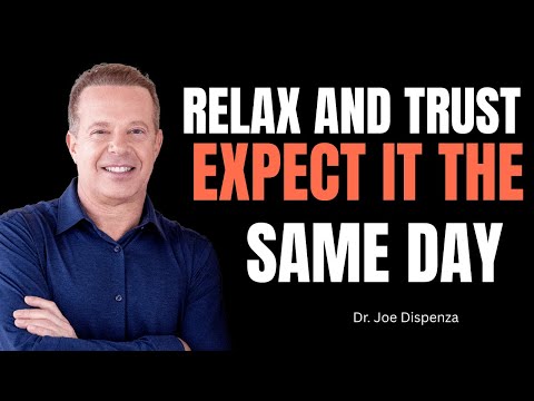 RELAX AND TRUST. EXPECT IT THE SAME DAY – A Powerful Motivational Speech by Dr. Joe Dispenza