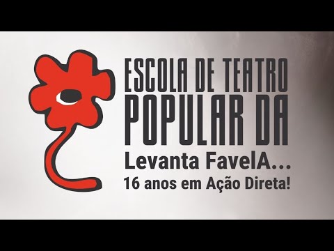 Escola de Teatro Popular da Levanta Favela 16 Anos em Ação Direta!