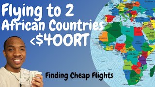 How I'm Flying to 2 West African Countries for under $400 Round Trip | Finding Cheap Flights