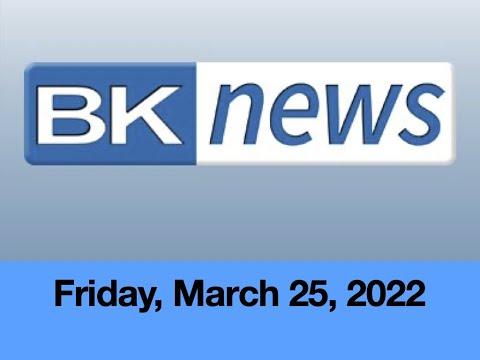 BK News Friday, March 25, 2022