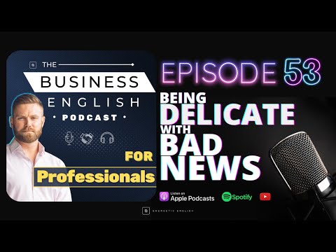 Episode 53 • Delivering Bad News in Business English • The Business English Podcast