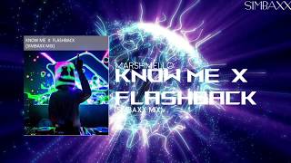 MARSHMELLO - KNOW ME  X  FLASHBACKS (SIMBAXX MIX)