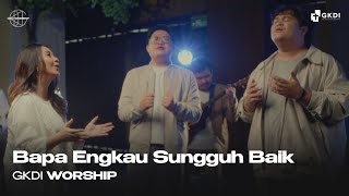 Download lagu Bapa Engkau Sungguh Baik (Cover) | Lagu Rohani | GKDI Worship mp3 Download lagu Bapa Engkau Sungguh Baik (Cover) | Lagu Rohani | GKDI Worship mp3