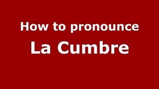 How to pronounce La Cumbre