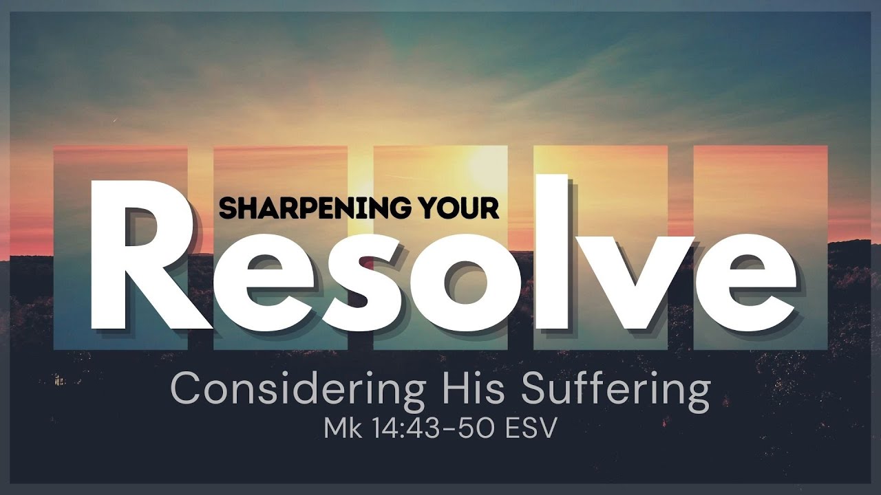 "Sharpening Your Resolve: Considering His Suffering" with Pastor Jason Eddy