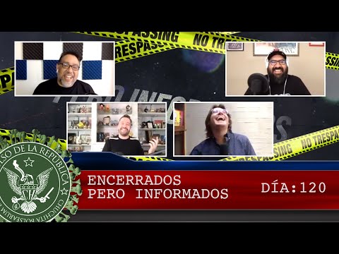 ENCERRADOS PERO INFORMADOS DÍA: 120 - EL PULSO DE LA REPÚBLICA