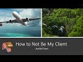 How Not to Be My Client and Still Have Fun!