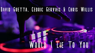 David Guetta, Cedric Gervais &amp; Chris Willis - Would I Lie to You (Club Mix)