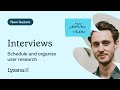 Schedule and organize user research with Interviews