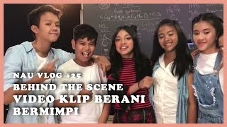 Download lagu NAU VLOG #25 - Behind The Scene Video Klip Berani Bermimpi mp3