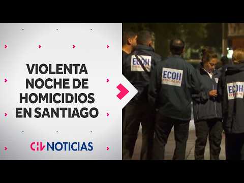 Violenta noche: 6 homicidios se registraron en 24 horas en Santiago - CHV Noticias