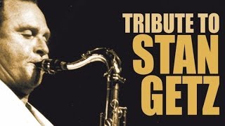 Tribute To Stan Getz - One of the greatest saxophonists of all time