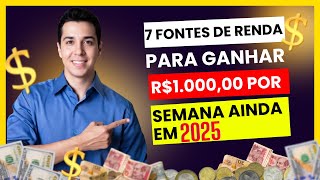 7 Fontes de Renda Para GANHAR R$1.000 por Semana Ainda em 2025! (Com Pouco Investimento)