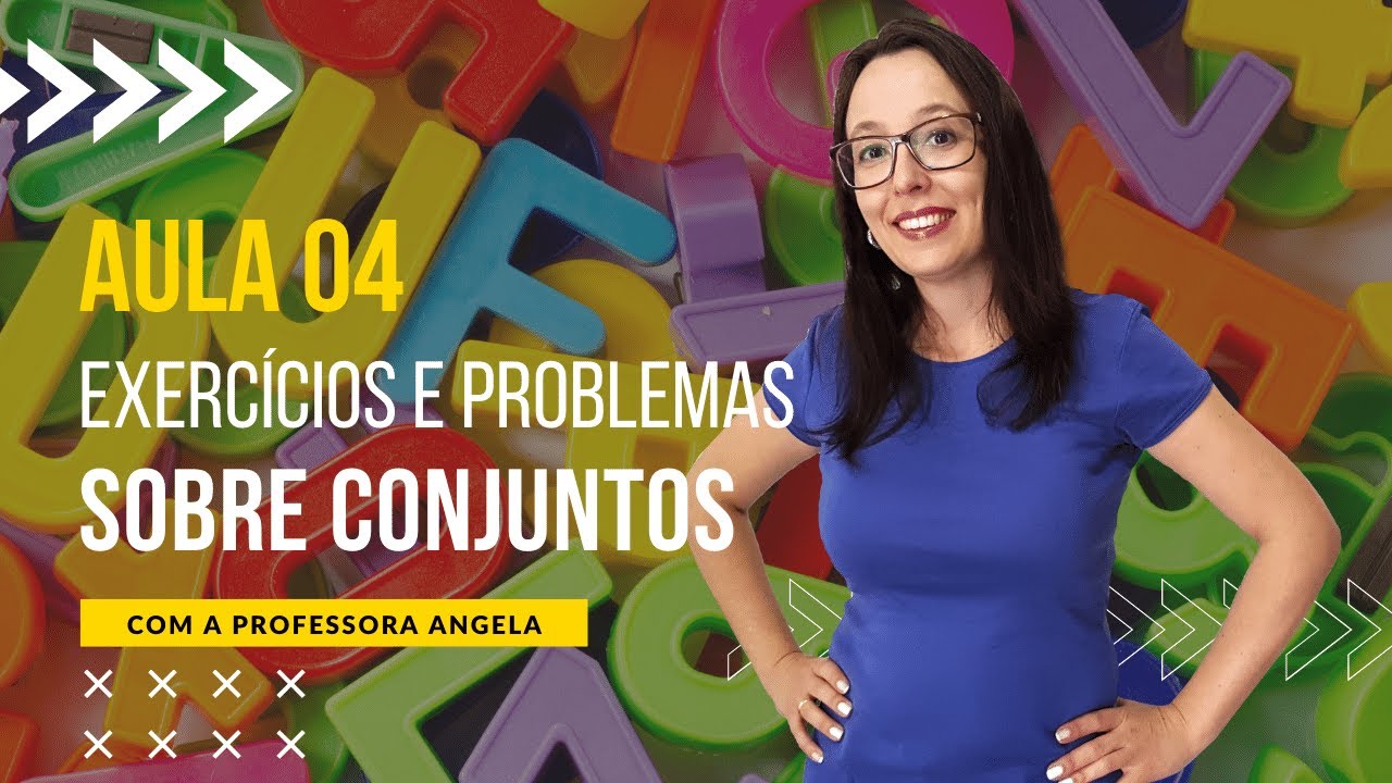 Exercícios e problemas sobre Conjuntos - AULA 4 -Curso de Conjuntos - Professora Angela