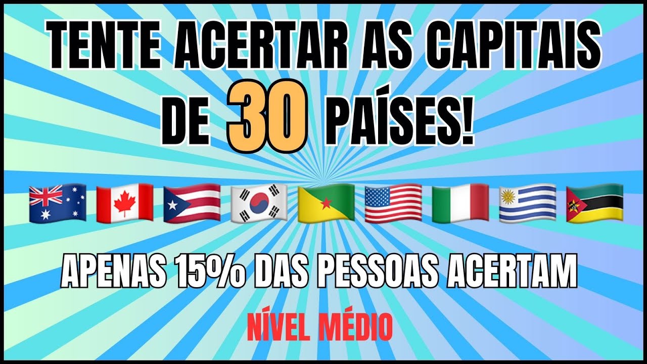 30 CAPITAIS DE PAÍSES PARA TESTAR SEU CONHECIMENTO