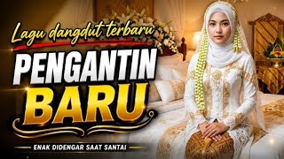 Download lagu LAGU DANGDUT TERBARU - PENGANTIN BARU - Enak Didengar Saat Santai mp3