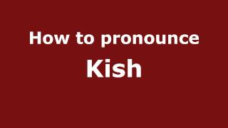 How to pronounce Kish